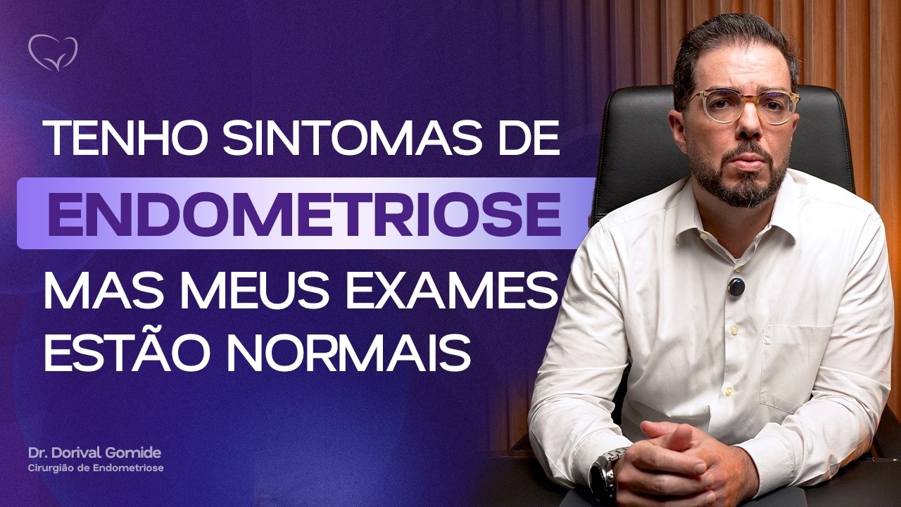 Tenho sintomas Endometriose mas meus exames estão normais | Dr. Dorival Gomide, Cirurgião Robótico