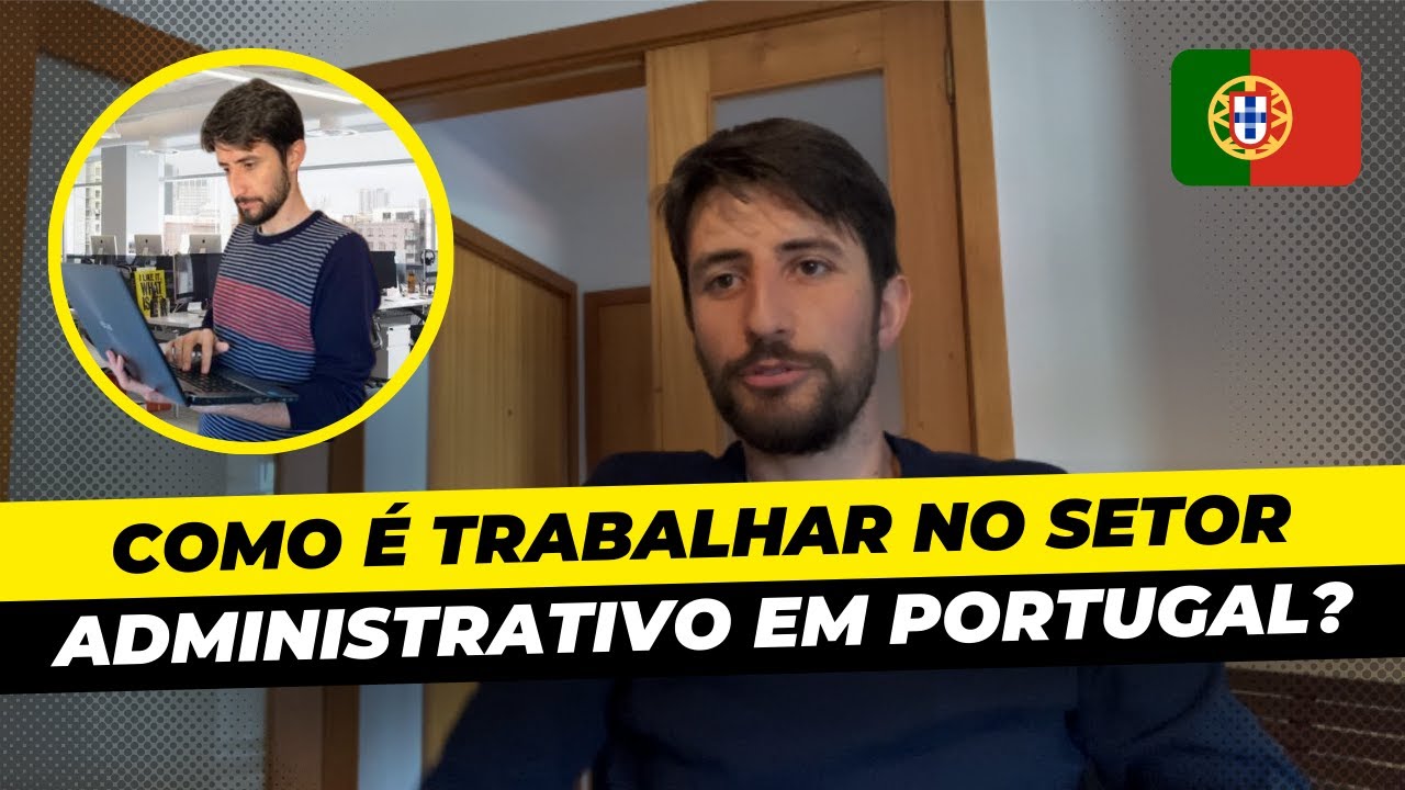 Como é trabalhar no administrativo em Portugal? Como consegui essa vaga?
