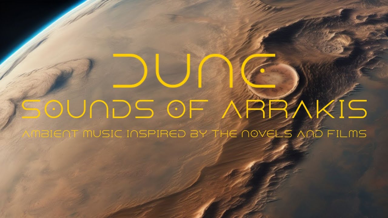 DUNE - Sounds of Arrakis - Ambient Music Inspired By The Novels And Films.
