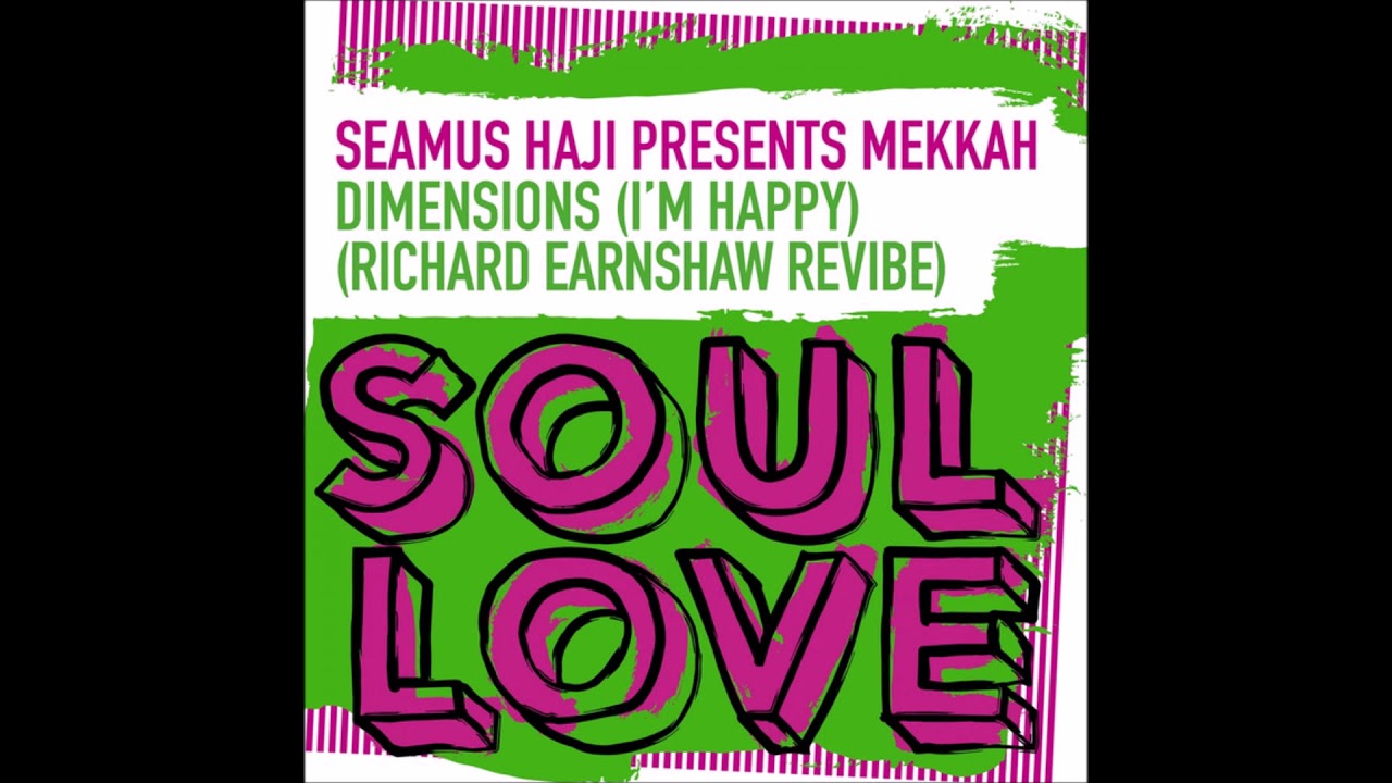 Seamus Haji pres. Mekkah - Dimensions (I'm Happy) (Richard Earnshaw Revibe) [Soul Love]