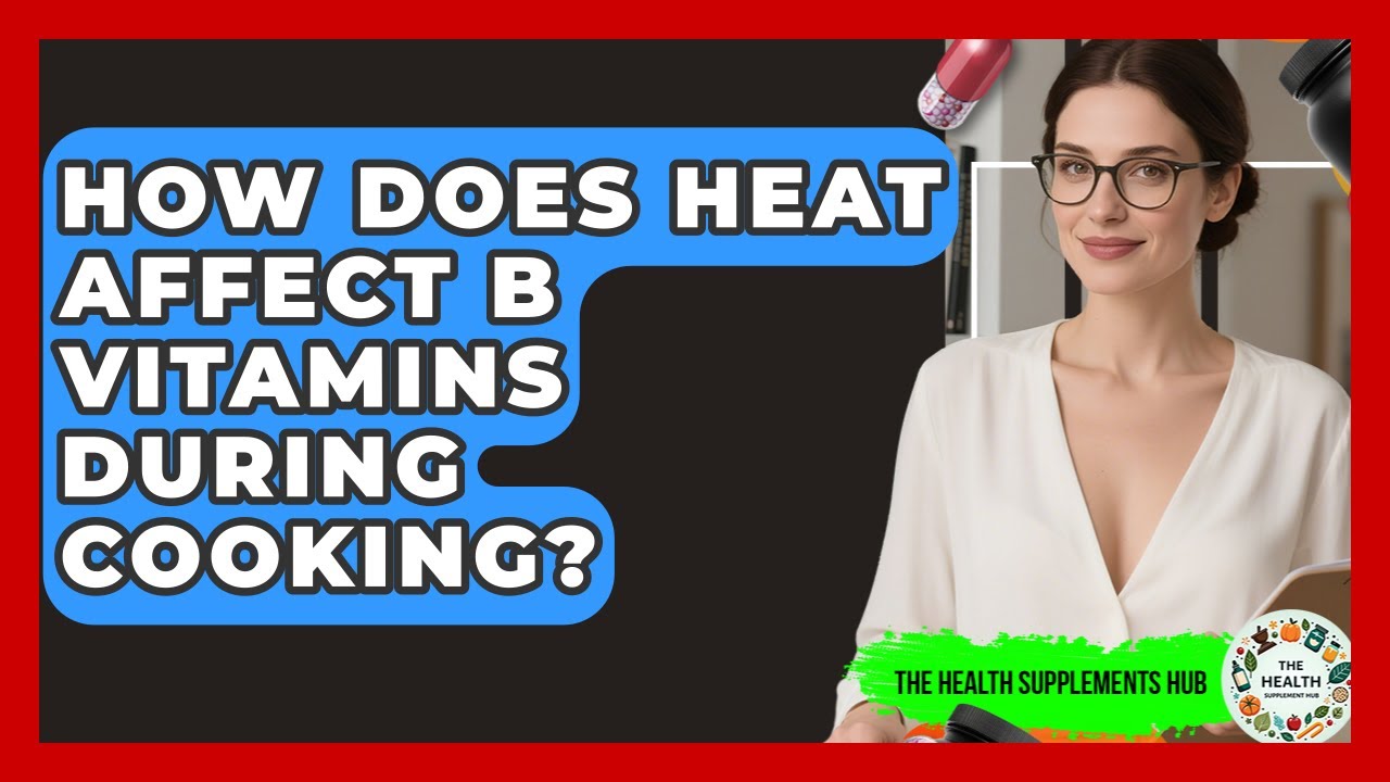 How Does Heat Affect B Vitamins During Cooking? - The Health Supplement Hub