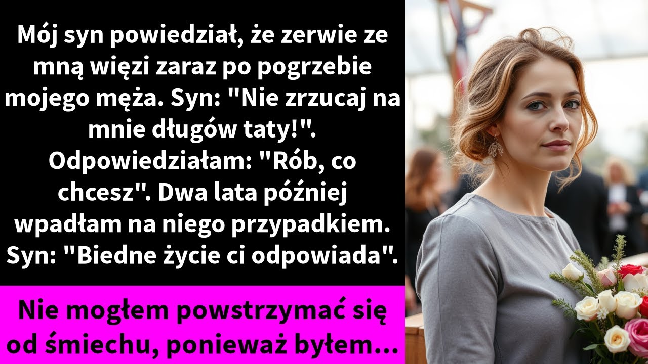 Mój syn powiedział, że zerwie ze mną więzi zaraz po pogrzebie mojego męża.