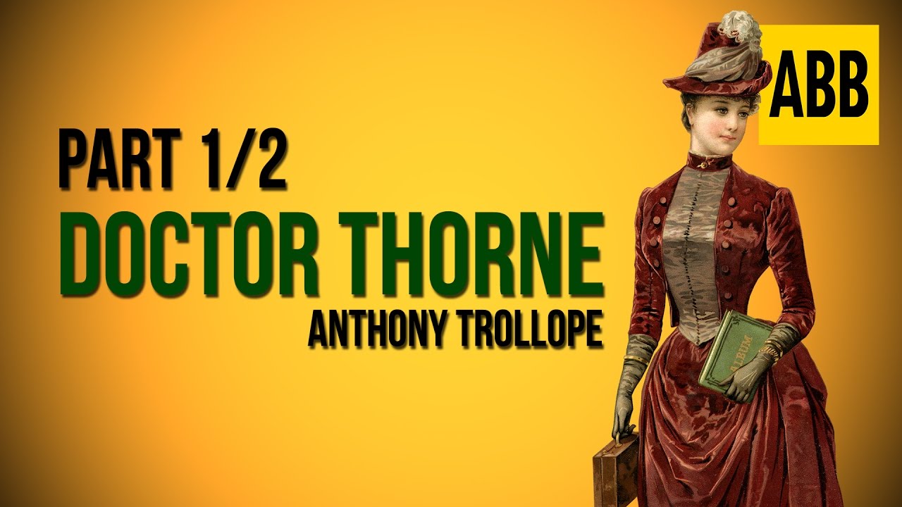 DOCTOR THORNE: Anthony Trollope - FULL AudioBook: Part 1/2