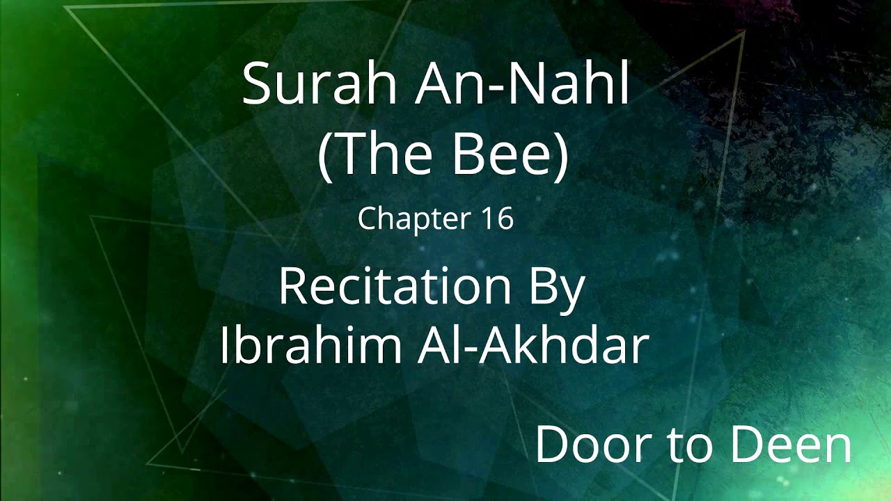 Surah An-Nahl (The Bee) Ibrahim Al-Akhdar Quran Recitation