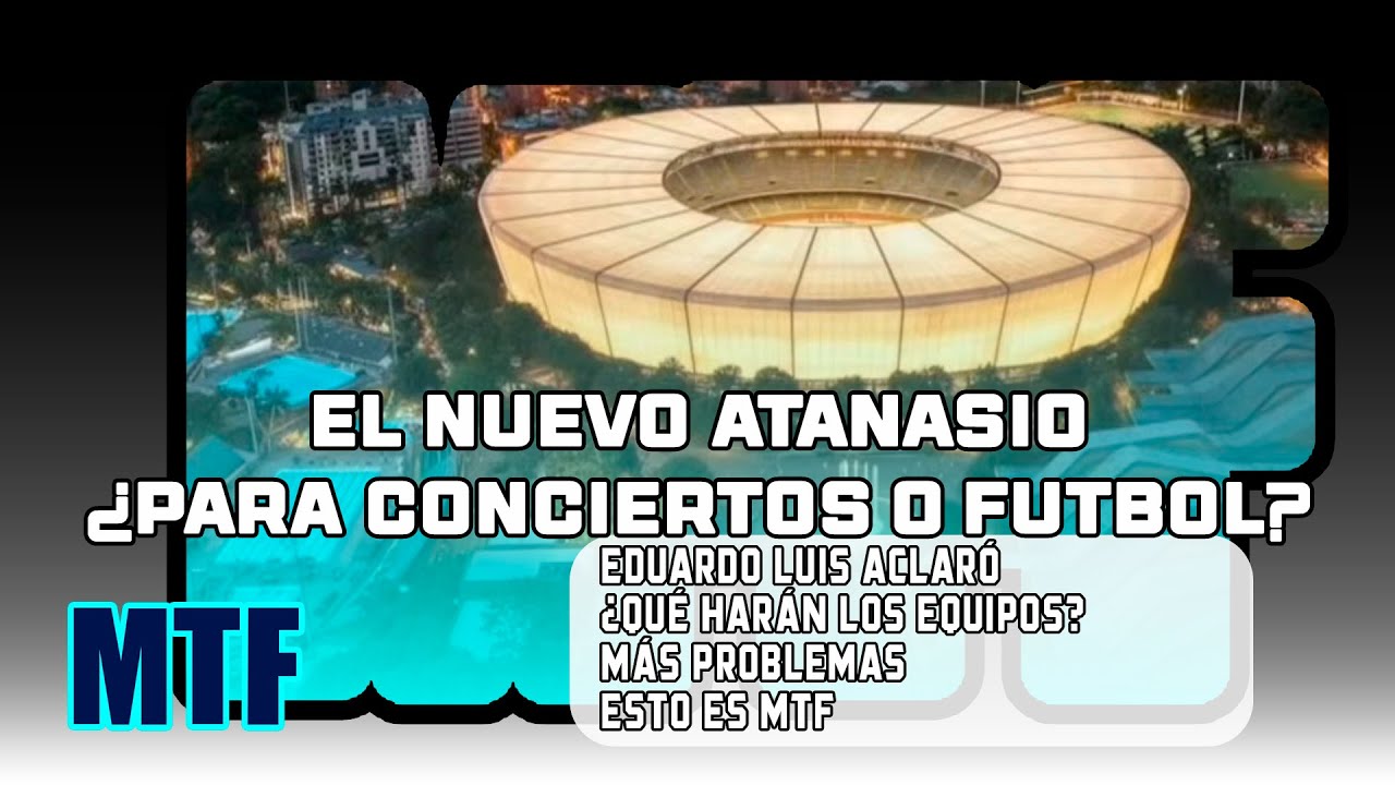 EL NUEVO ATANASIO, ¿PARA CONCIERTOS O FUTBOL? EL TOXI ACLARÓ. ¿QUÉ HARÁN LOS EQUIPOS? MÁS PROBLEMAS