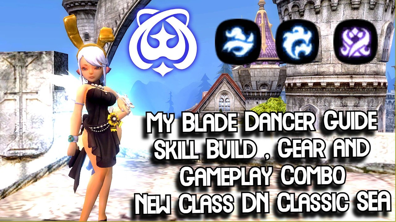 My Blade Dancer Guide | Skill Build , Gears & Gameplay Combo Showcase Solo Nest Dragon Nest Classic