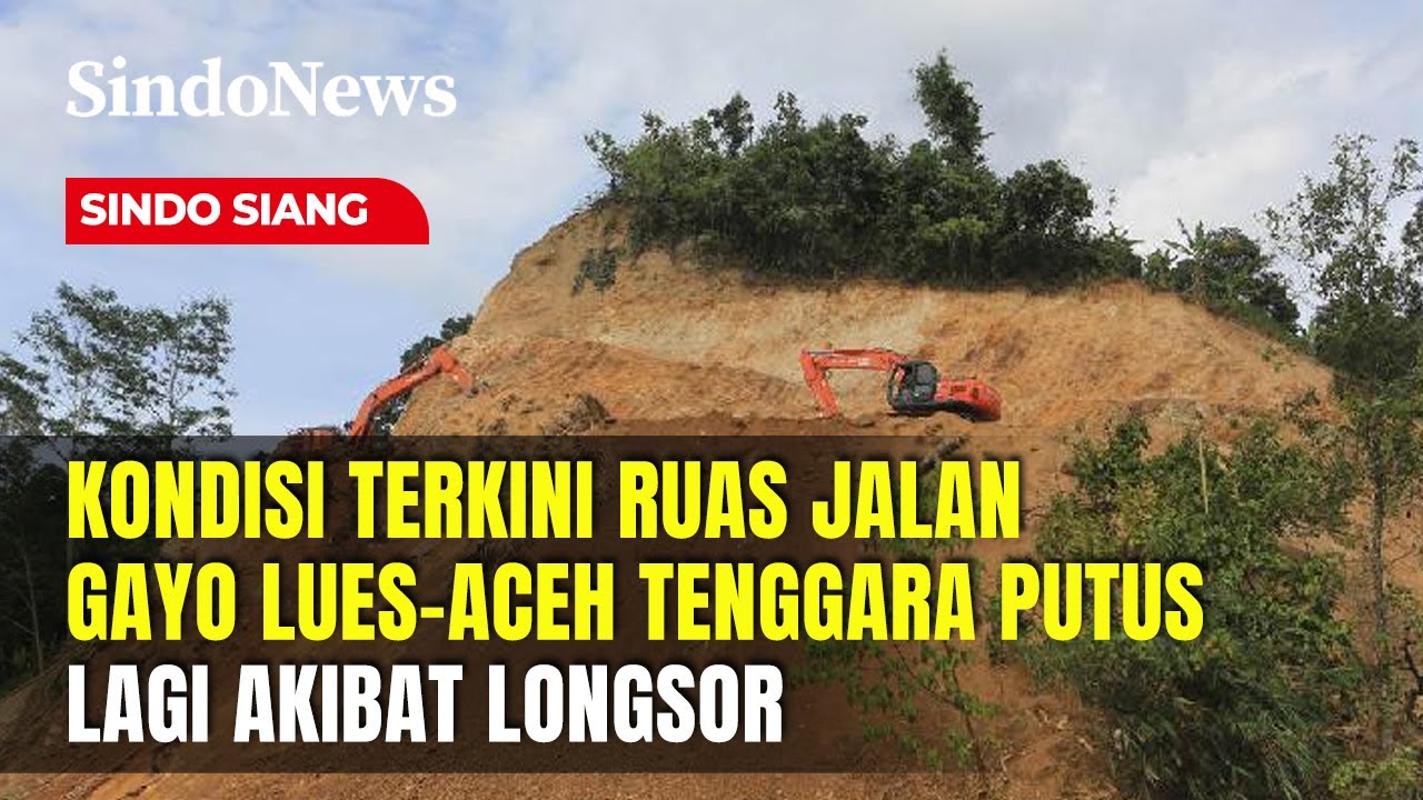 Detik-detik Ruas Jalan Gayo Lues-Aceh Tenggara Putus Lagi Akibat Longsor | Sindo Siang | 04/01
