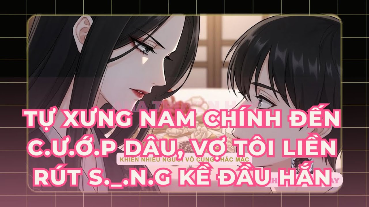 Tự xưng nam chính đến c.ư.ớ.p dâu, vợ tôi liền rút s._.n.g kề đầu hắn #ahatruyenhay  #truyenaudio