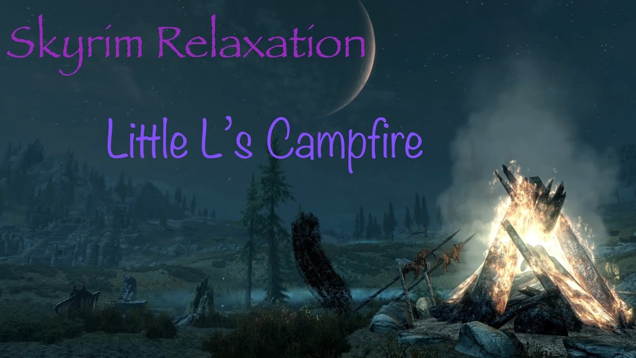Skyrim Relaxation: Little L's Campfire