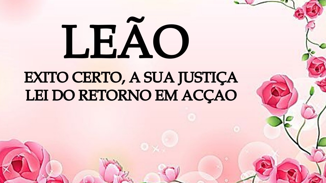 🌷LEÃO 🌷UMA GRANDE ALEGRIA A CAMINHO, FELIZ ACASO, JUSTIÇA