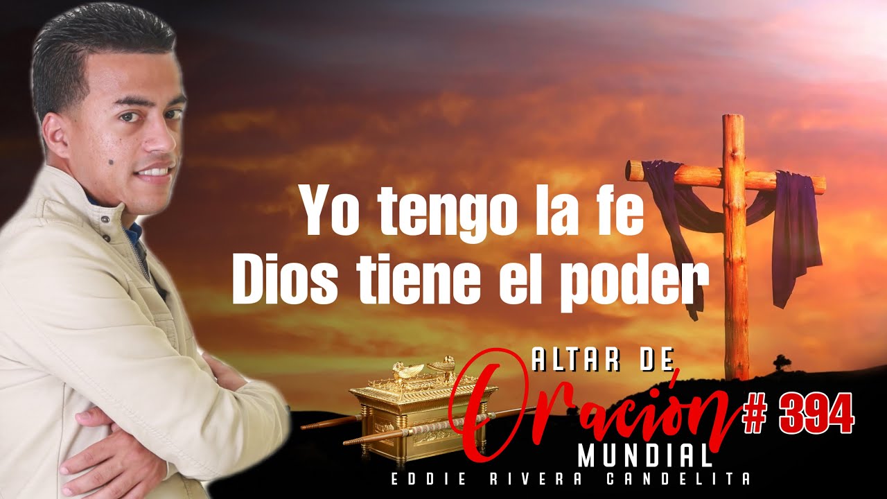 ALTAR DE ORACION MUNDIAL #394 (Yo tengo la Fe) Dios tiene el Poder EDDIE RIVERA  CANDELITA