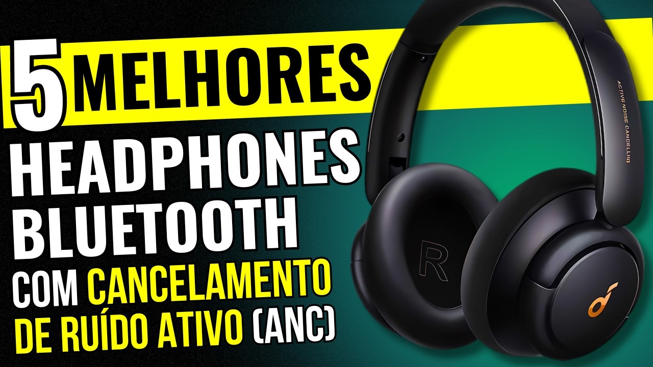 TOP 5 MELHORES HEADPHONES BLUETOOTH SEM FIO com CANCELAMENTO DE RU&Iacute;DO (ANC) 2024