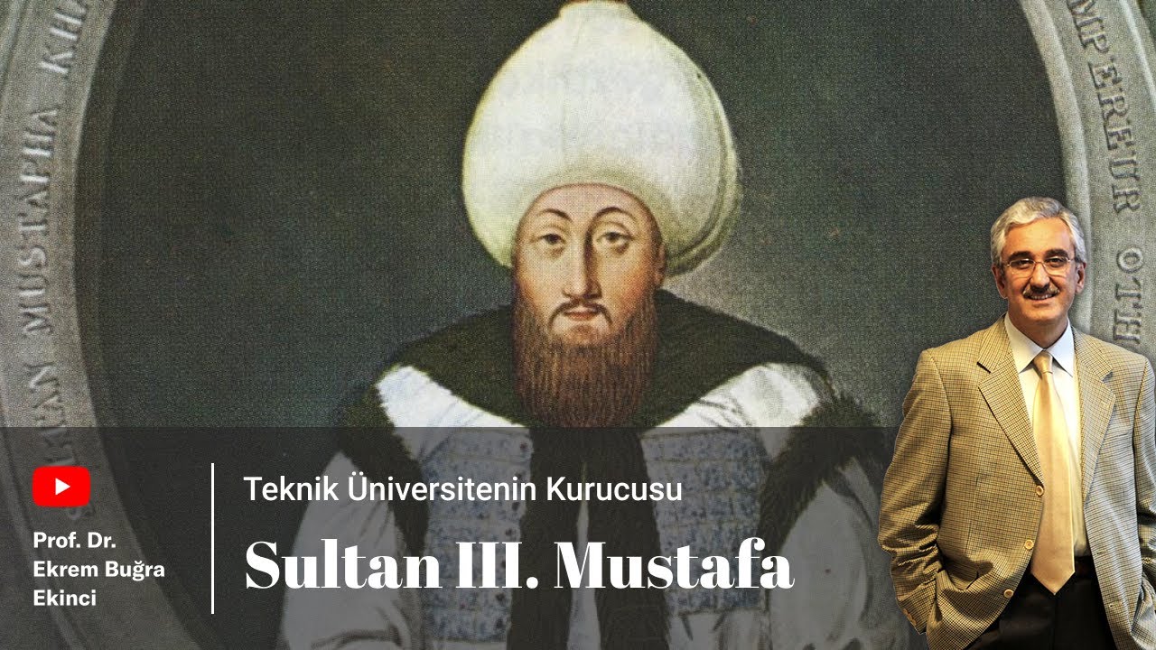SULTAN III. MUSTAFA - Teknik Üniversitenin Kurucusu