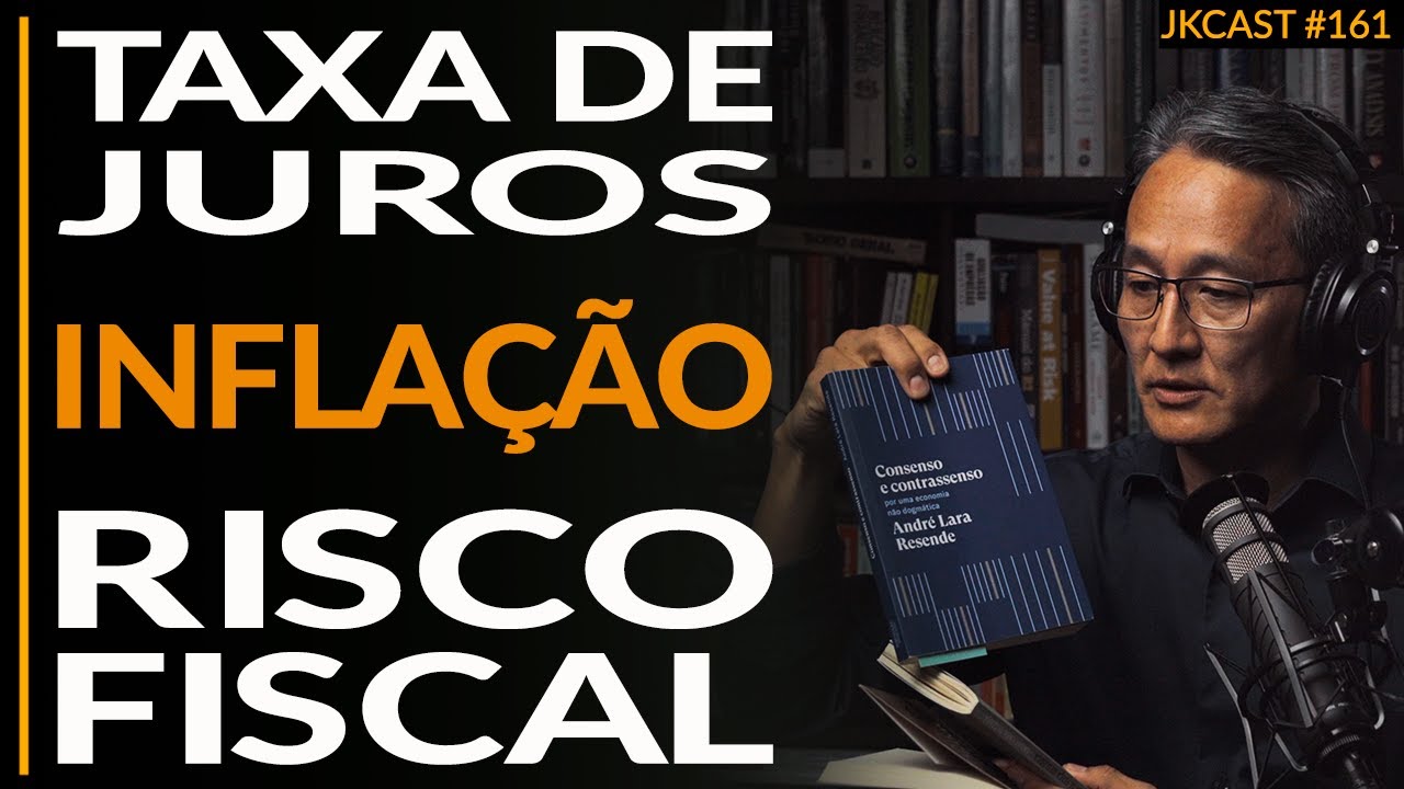 Inflação e Risco Fiscal, Por Que o Banco Central Manteve a Taxa de Juros Tão Alta - JK Cast #161