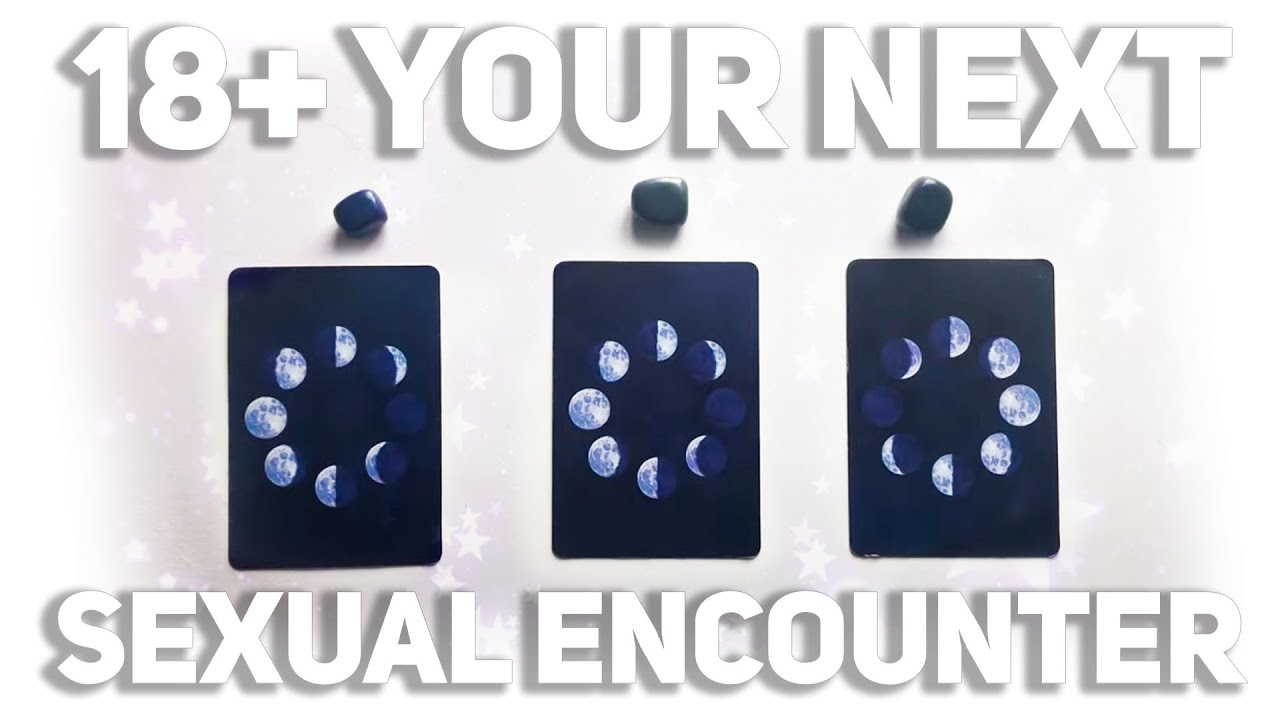 18+ YOUR NEXT SEXUAL ENCOUNTER👀👅🔮PICK A CARD