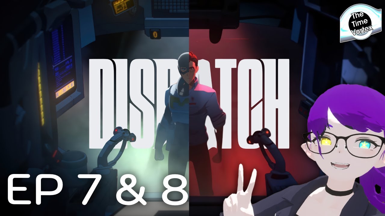 The finale of Dispatch | Ep 7 & 8