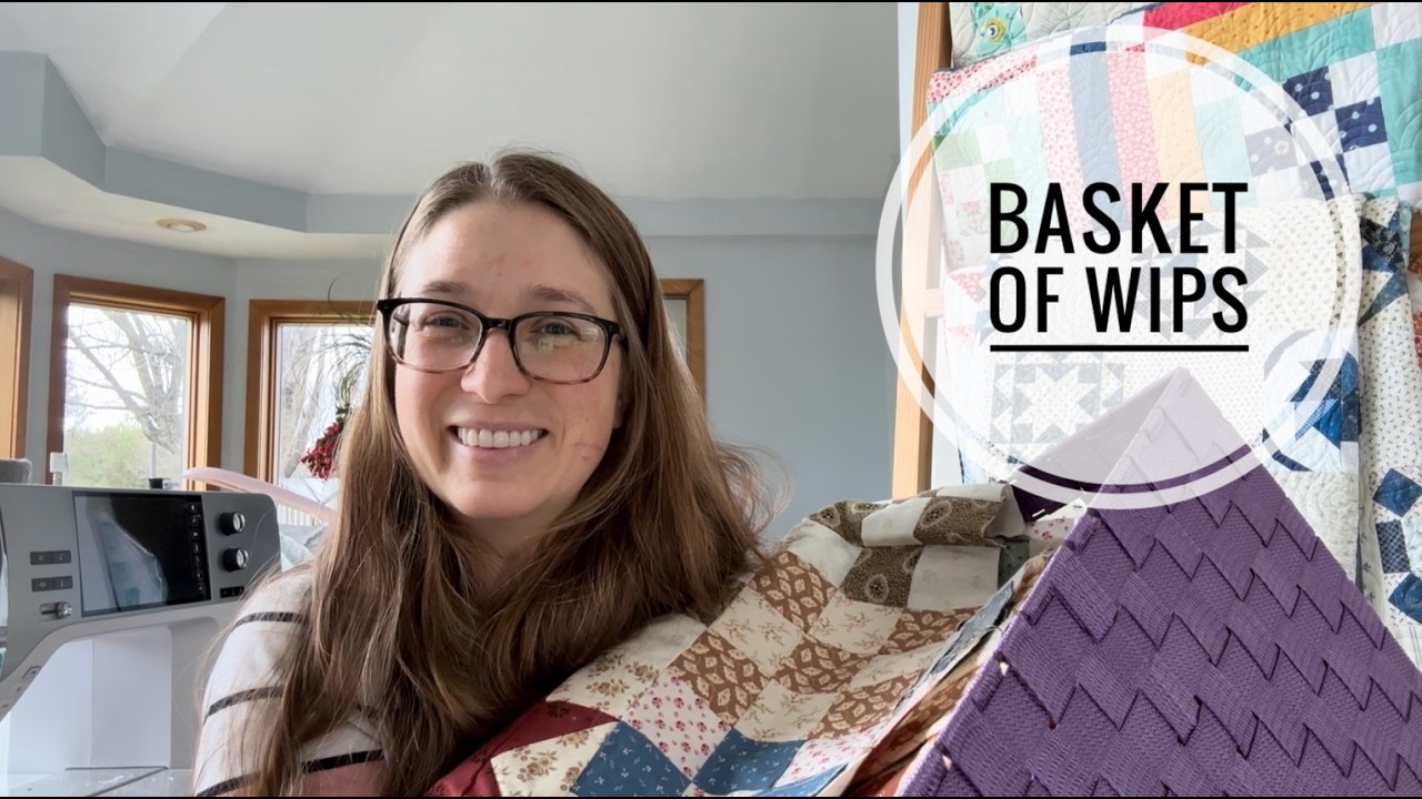 Going through a basket of quilt top and works in progress, working on WIPs, VLOG