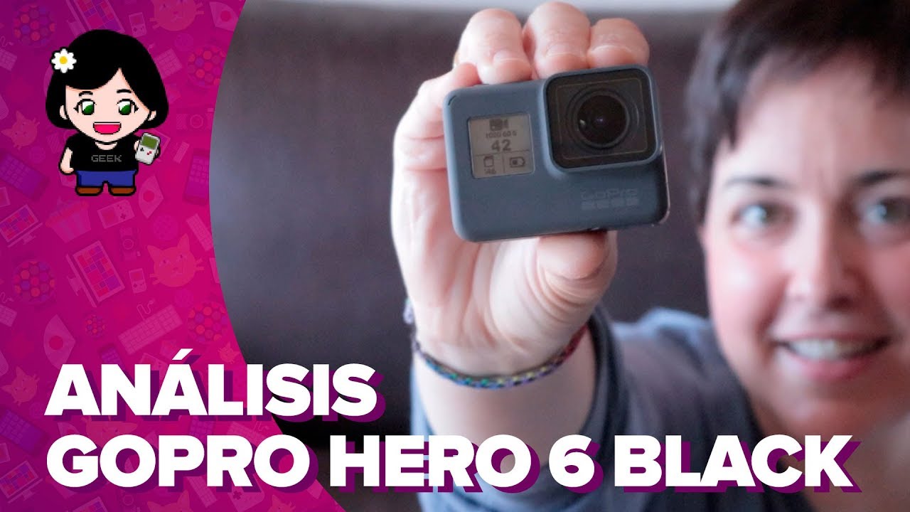 GoPro Hero 6 Black | Review - Análisis en español | ChicaGeek