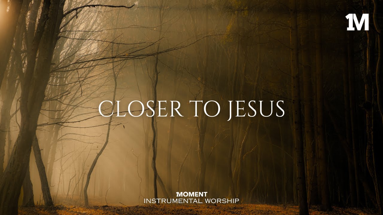 CLOSER TO JESUS - Instrumental  Worship Music For Prayer