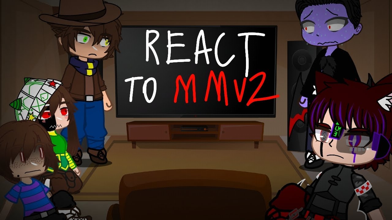 Characters react to MMv2 [] Video by Blixy-Mixy [] Made by George [] CHECK DESK!