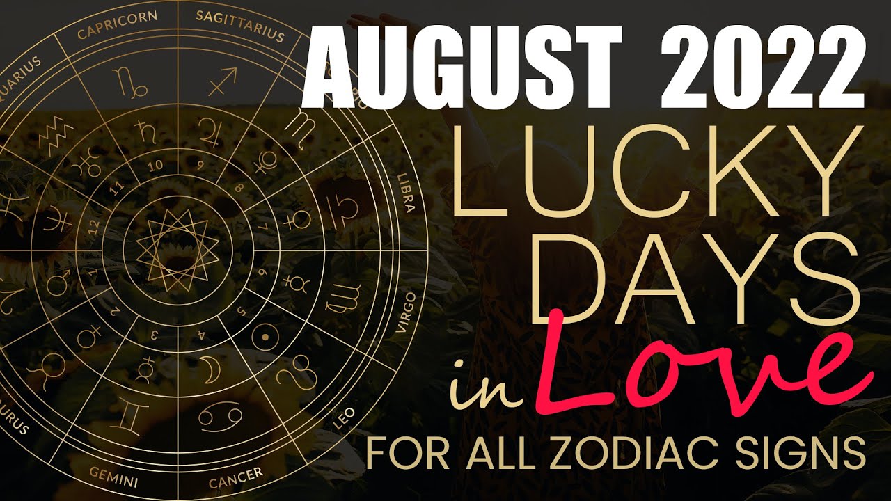 Your Luckiest Day In August According To Your Zodiac Sign | 2022 Monthly Horoscope