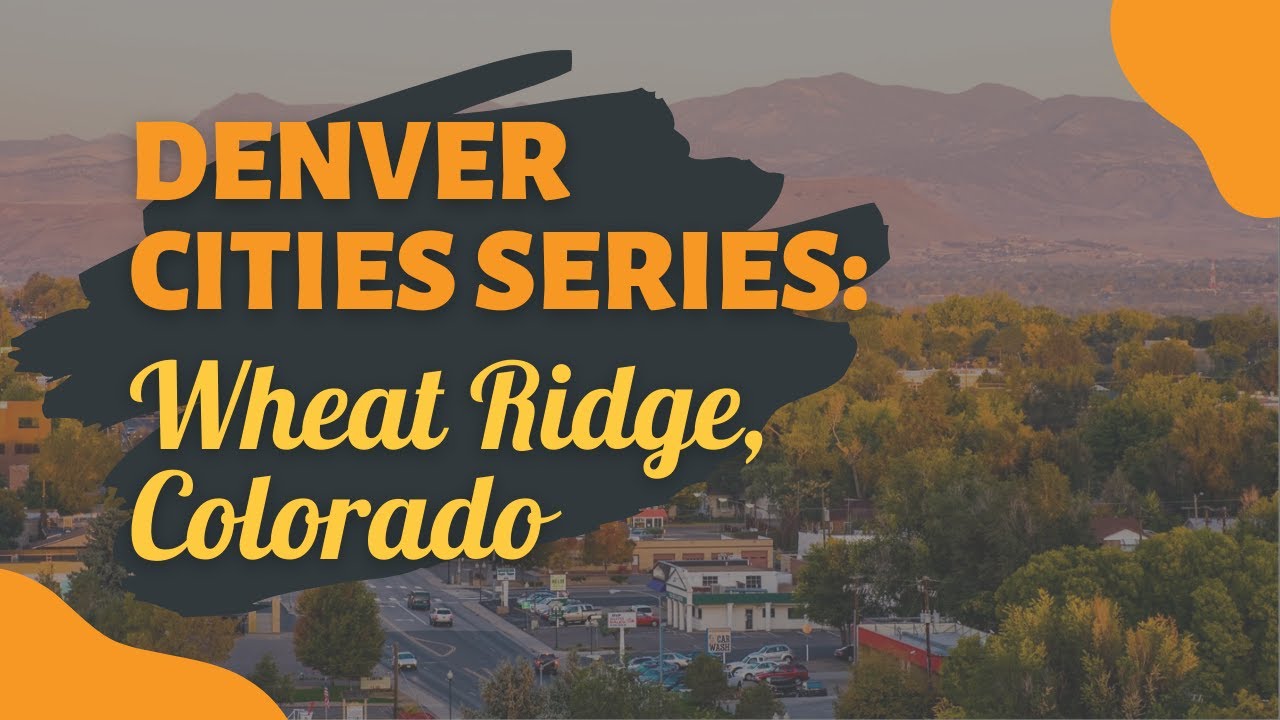 A Quick Real Estate and To Do Overview of Wheat Ridge Colorado