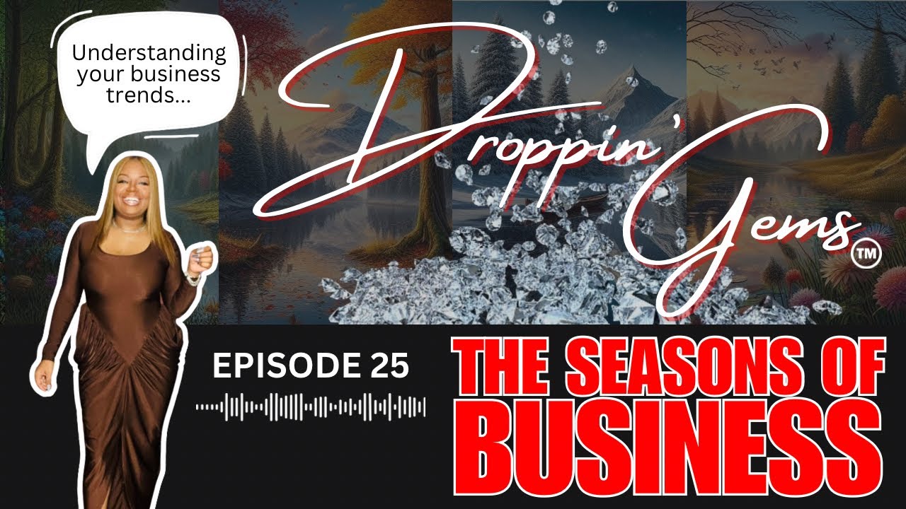 Droppin Gems 💎Episode 25: The Seasons of Business