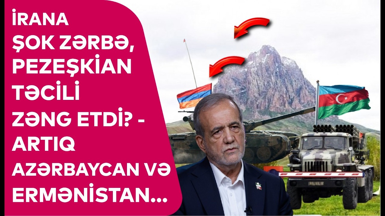 İrana ŞOK ZƏRBƏ, Pezeşkian təcili ZƏNG ETDİ? - Artıq Azərbaycan və Ermənistan...