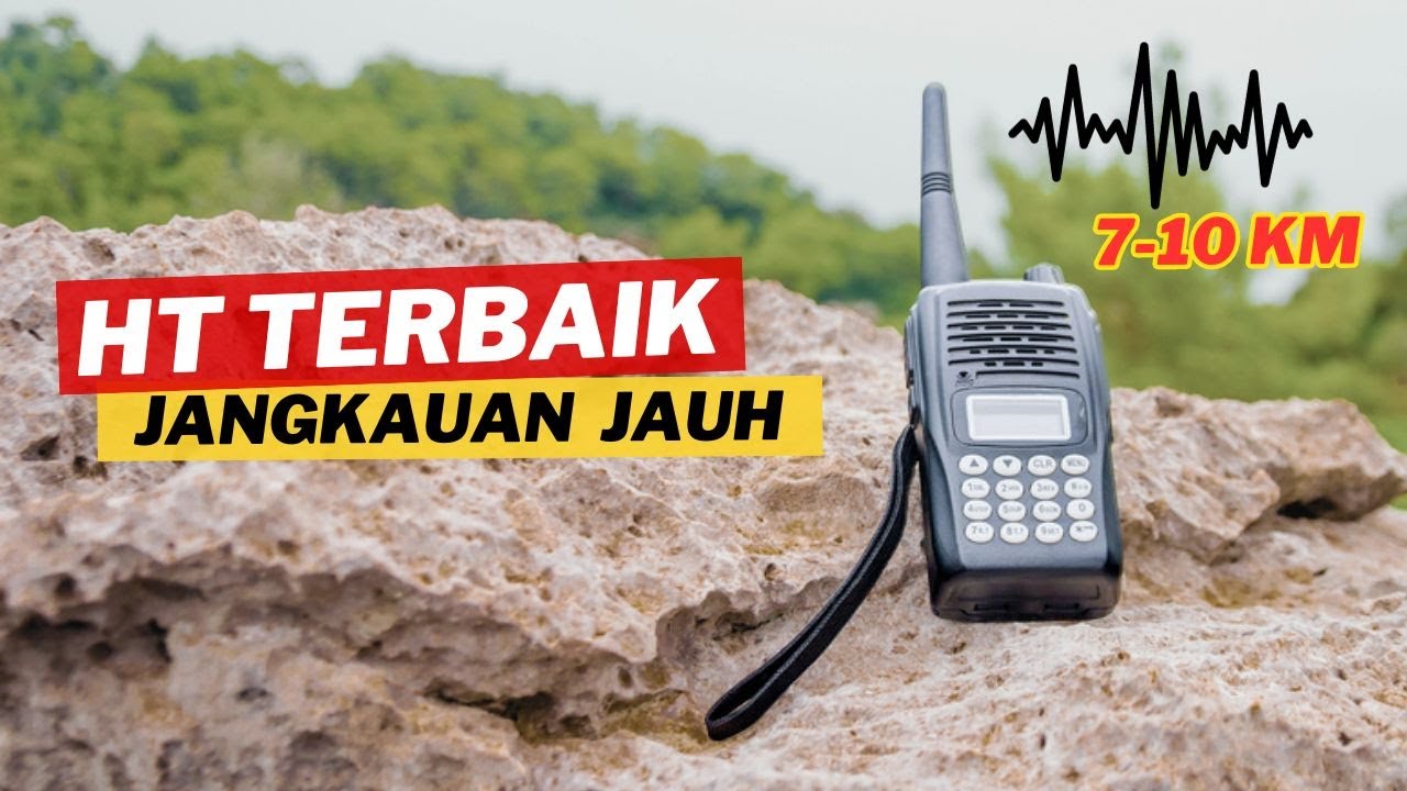 6 REKOMENDASI HT SINYAL KUAT TERBAIK, JANGKAUAN PALING JAUH DAN SUARA JERNIH!