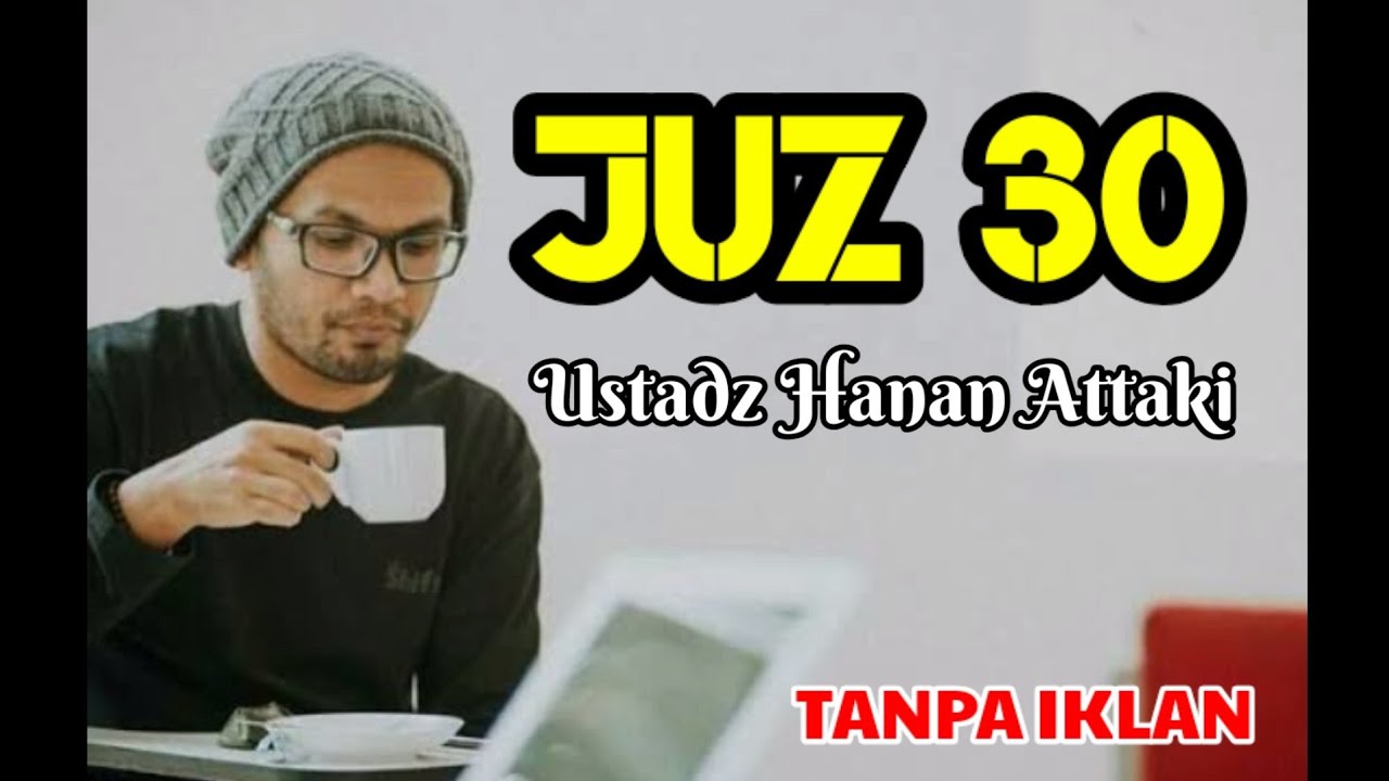 Juz 30 Ustadz Hanan Attaki [TANPA IKLAN]