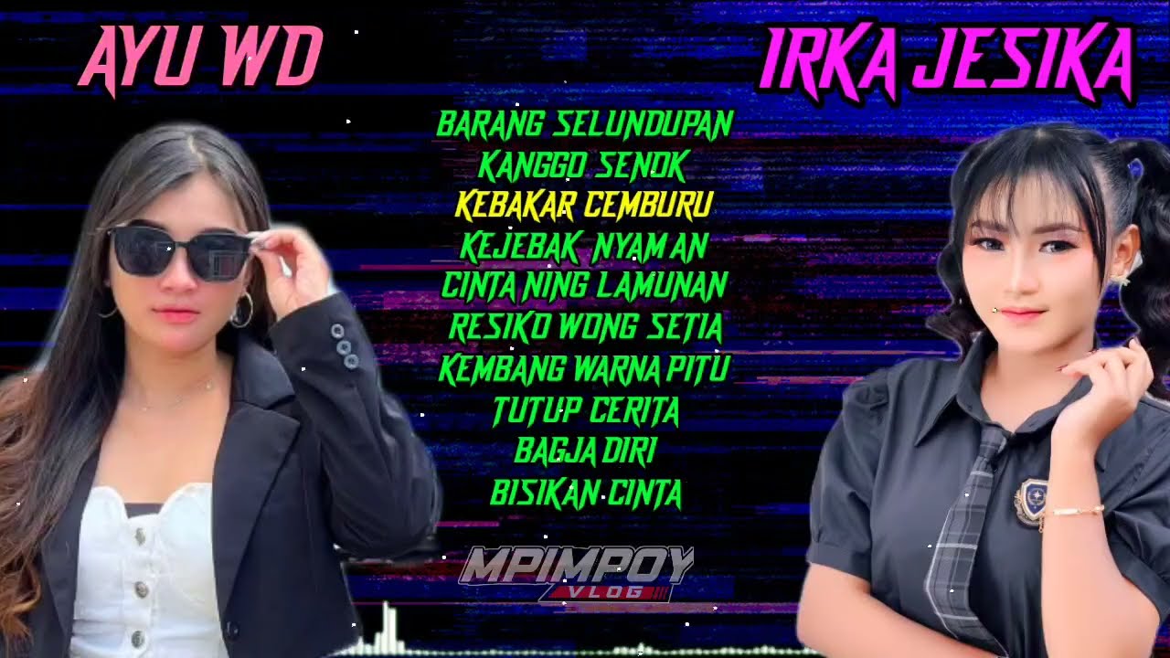 FULL ALBUM TERBARU AYU WD - IRKA JESIKA BARANG SELUNDUPAN - KEBAKAR CEMBURU