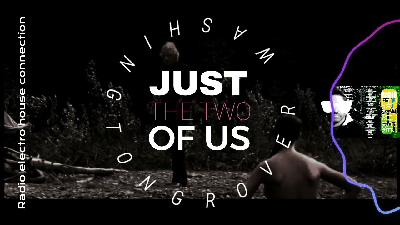 Grover Washington Jr. feat. Bill Withers - Just The Two of Us / Radio Electro House Connection.