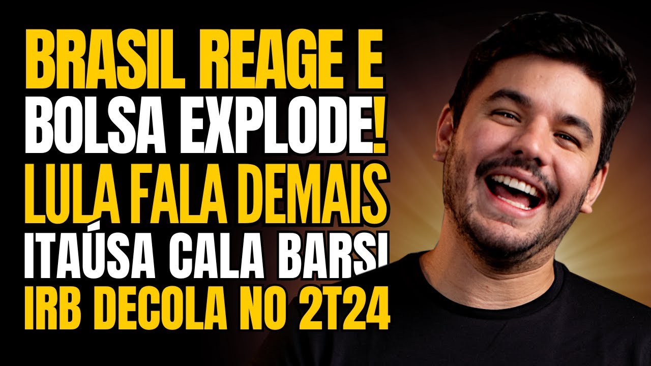 Bolsa bate MÁXIMA HISTÓRICA, Lula volta a atacar BC, Itaúsa lucra pesado e IRB surpreende no 2T24