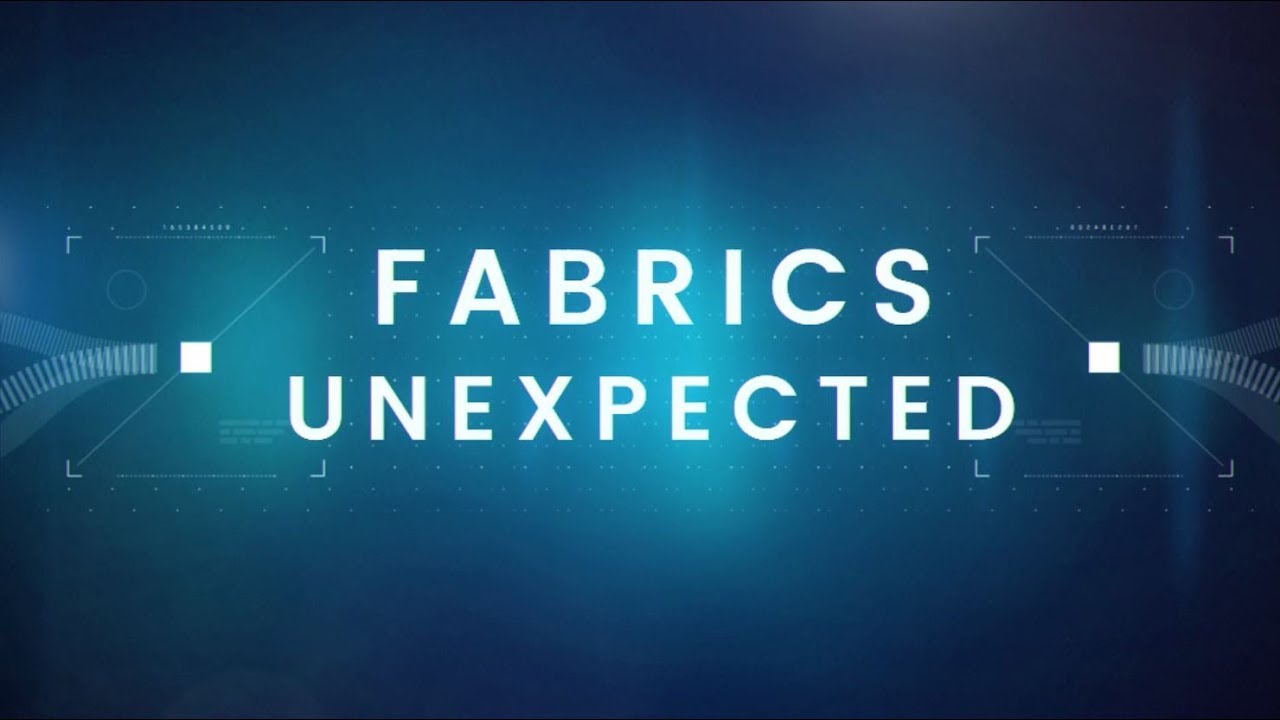 Innovating the World of Textiles -- Fabrics Unexpected