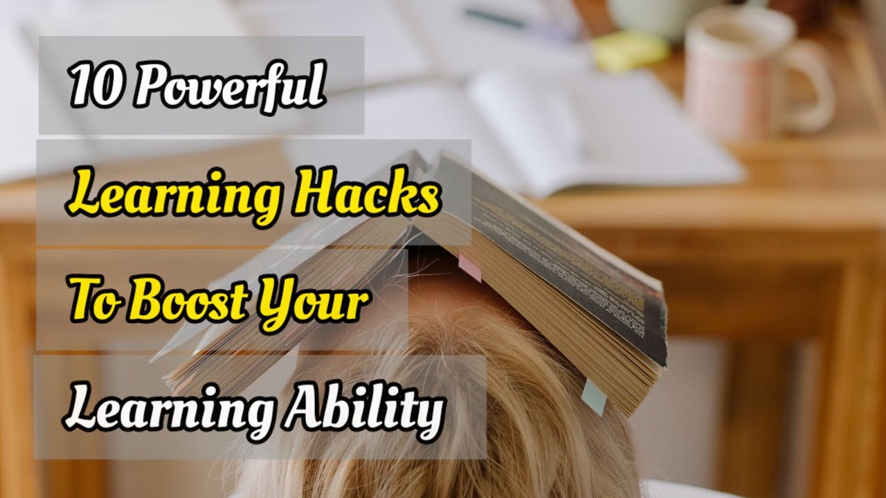 10 Powerful Learning Haks to Boost Your Learning Ability..