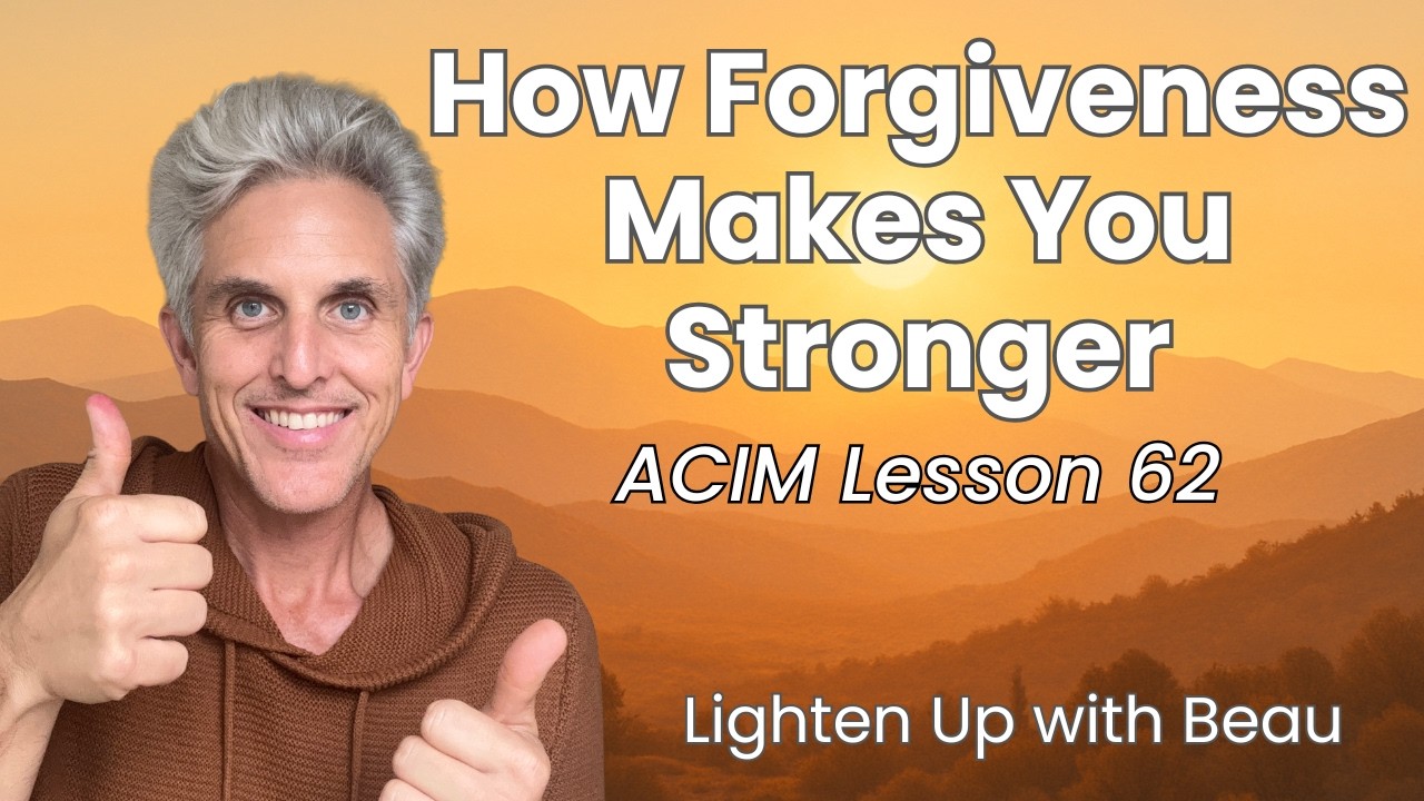 How Forgiveness Makes You Stronger | A Course in Miracles Lesson 62