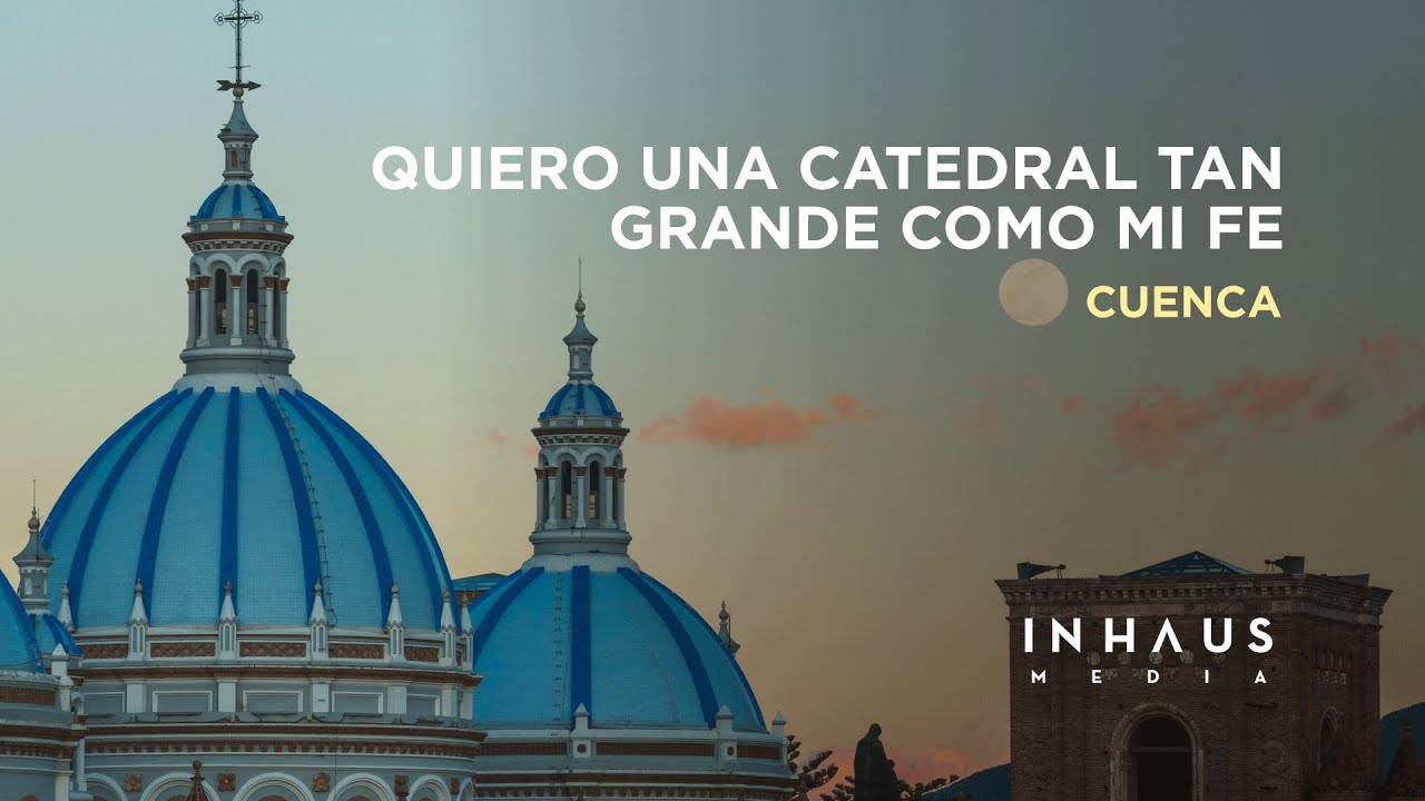 Quiero una catedral tan grande como mi fe | DOCUMENTAL