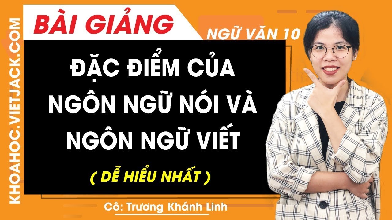 Đặc điểm của ngôn ngữ nói và ngôn ngữ viết - Ngữ văn 10 - Cô Trương Khánh Linh (DỄ HIỂU NHẤT)