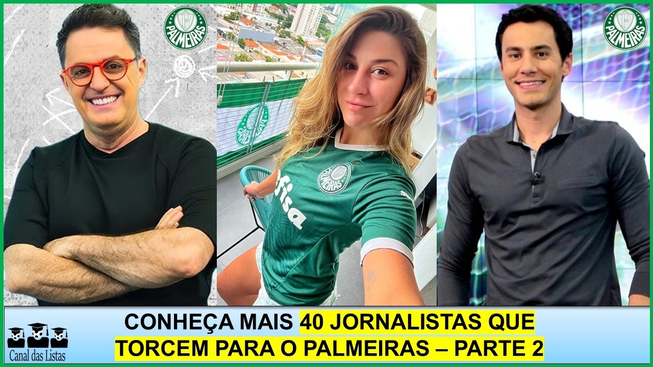JORNALISTAS PALMEIRENSES – PARTE 2 – CONHEÇA MAIS 40 JORNALISTAS QUE TORCEM PARA O PALMEIRAS