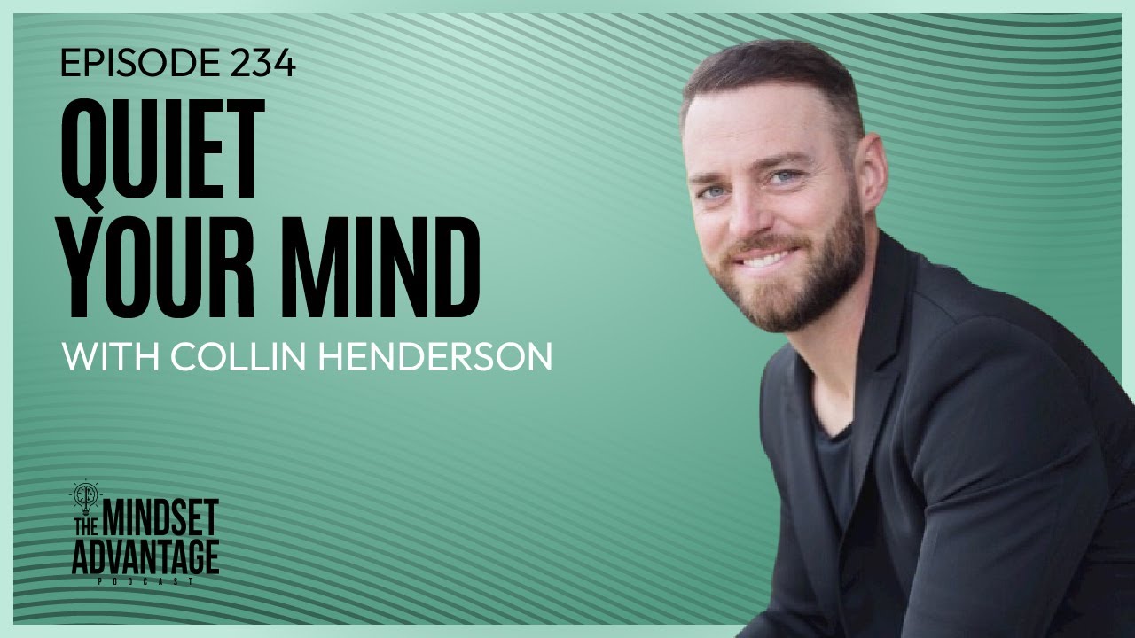 Episode 234. Quiet Your Mind with Collin Henderson
