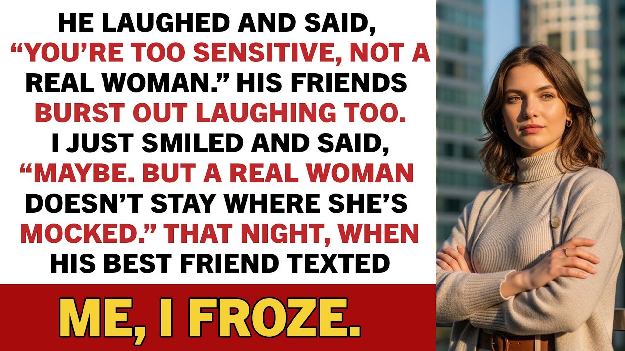 He Laughed And Said, “You’re Too Sensitive, Not A Real Woman.” His Friends Burst Out.