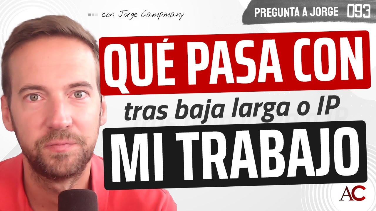 👷🏼 ¿Qué pasa con mi trabajo tras una baja o IP? - PREGUNTA A JORGE 9️⃣3️⃣