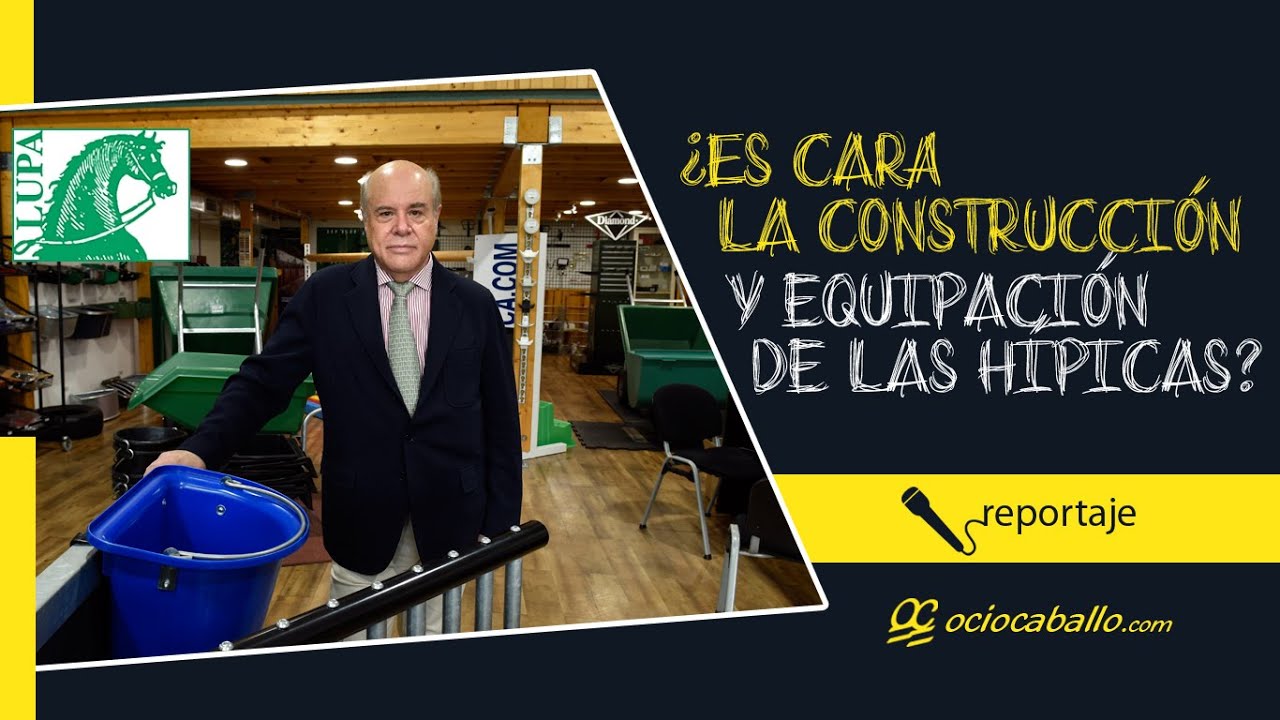 ¿Es cara la construcción y los equipamientos de las Hípicas? Nos lo cuenta Lupa Ibérica