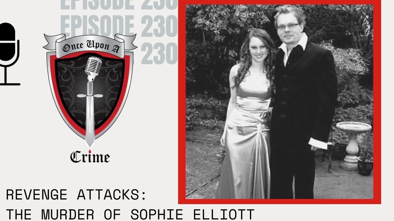 Episode 230: Revenge Attacks: The Murder of Sophie Elliott