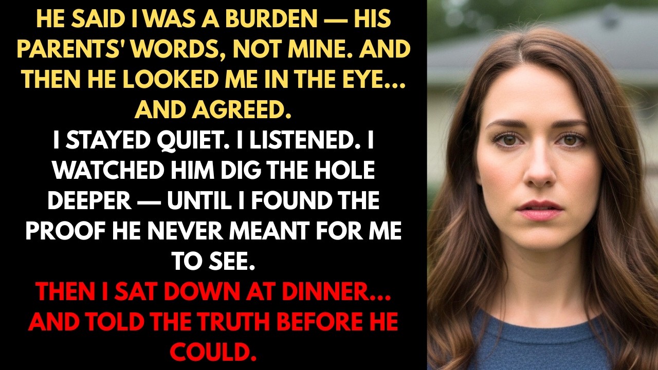 My husband said, “My parents think you’re a burden. And honestly… I agree.” I said, …