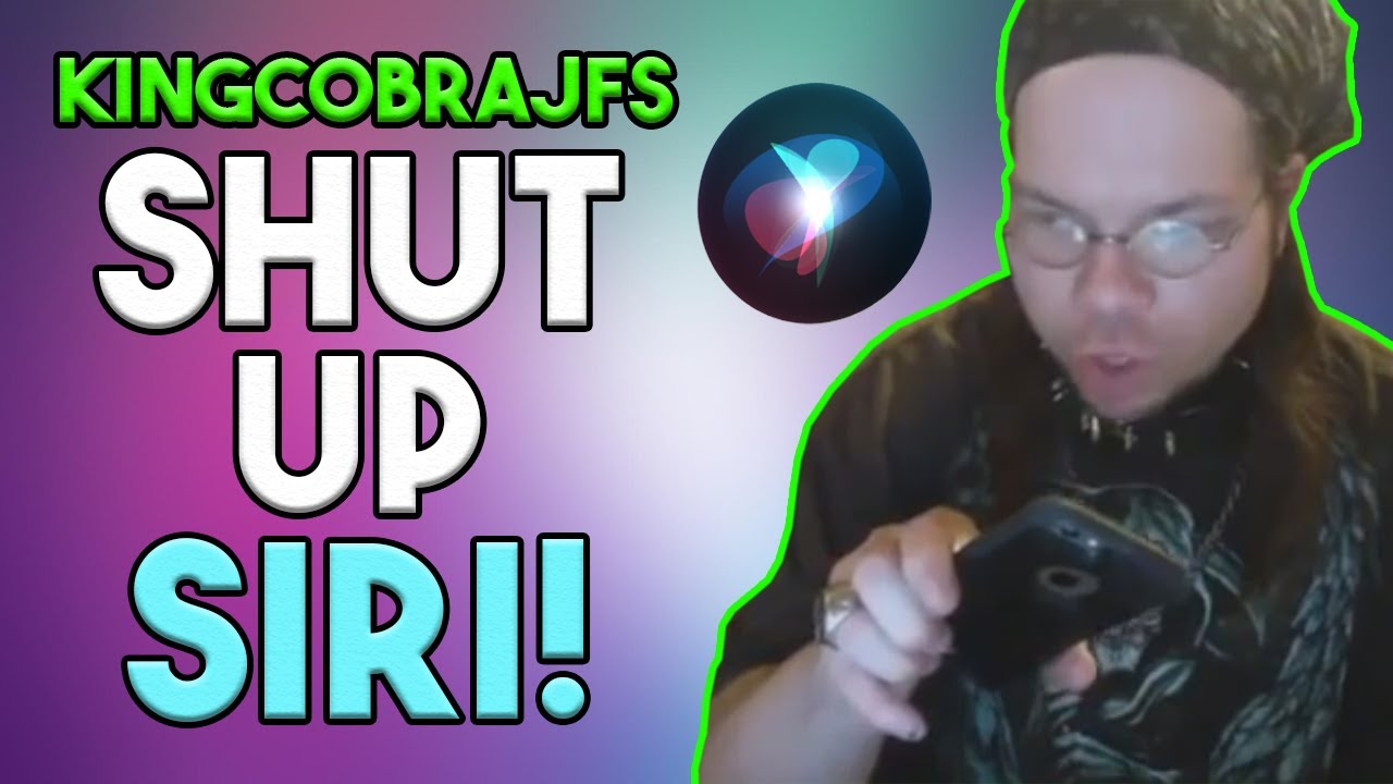KingCobraJFS Shut Up Siri!