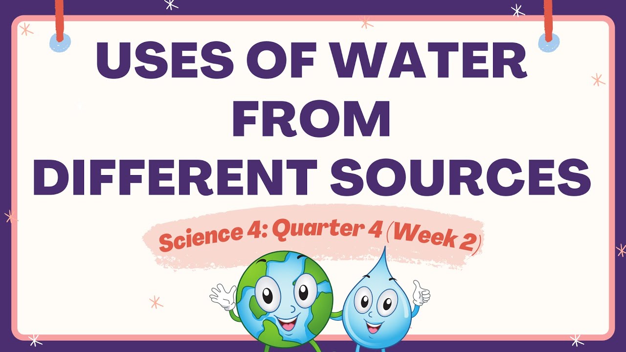 Uses of Water from Different Sources | Science 4 Quarter 4 Week 2