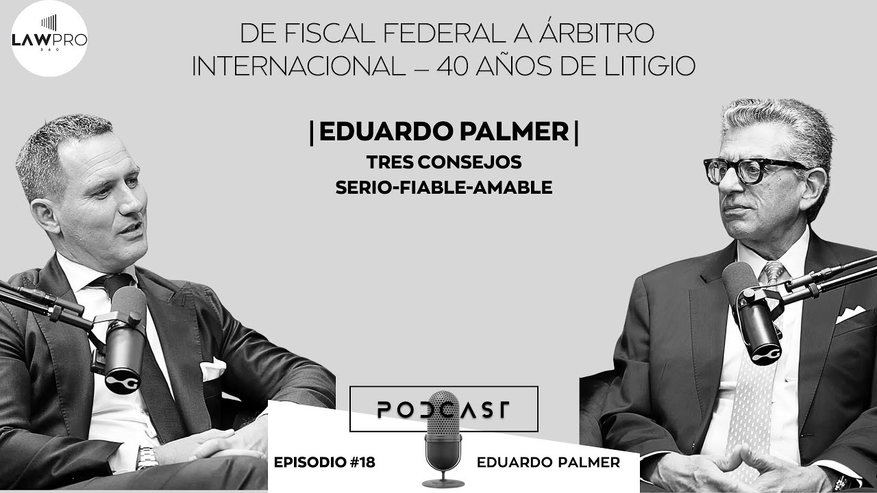 Ep. #18 De fiscal federal a árbitro internacional — Eduardo Palmer (40 años de carrera)