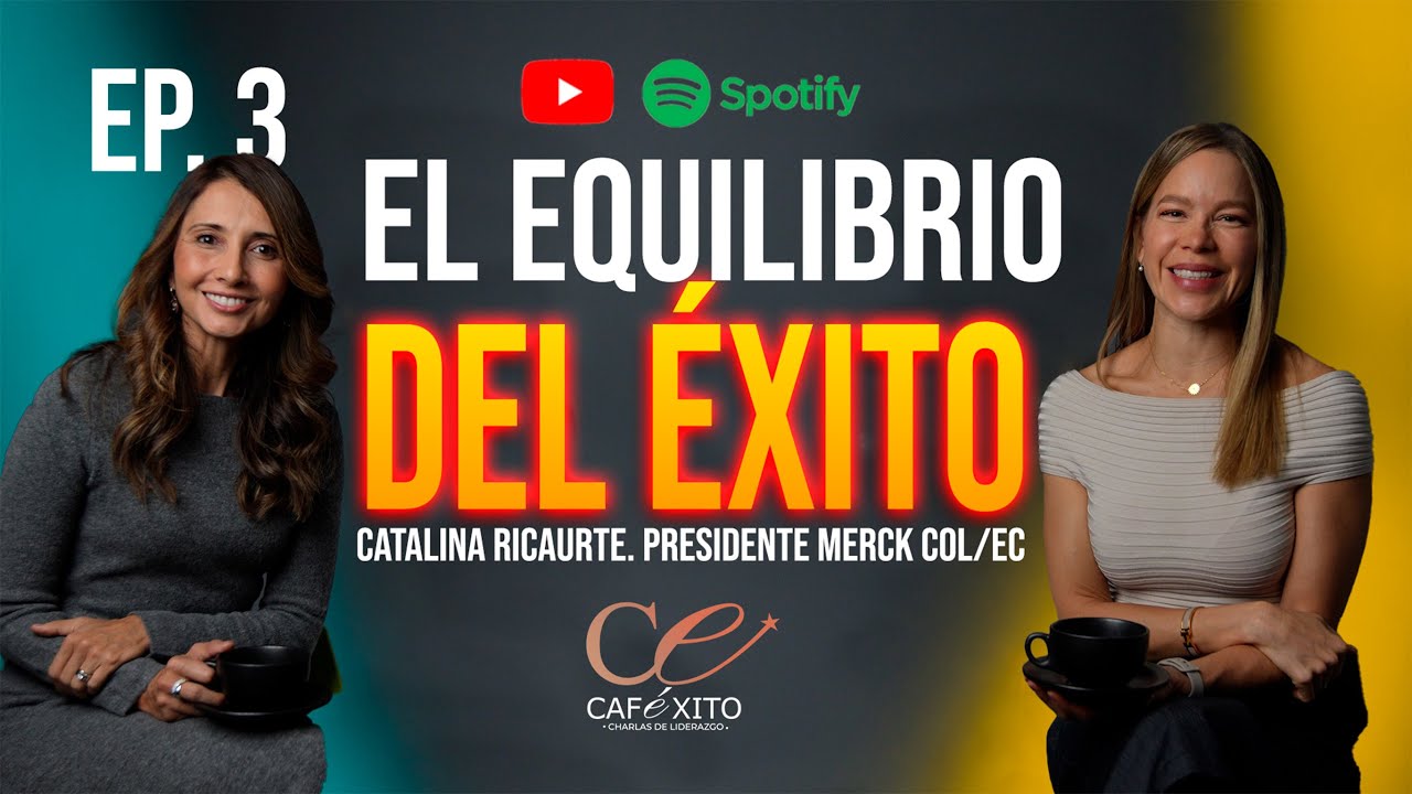 📌 Integración Vida y Trabajo con Catalina Ricaurte (Presidente Merck COL/EC) | Caféxito Podcast