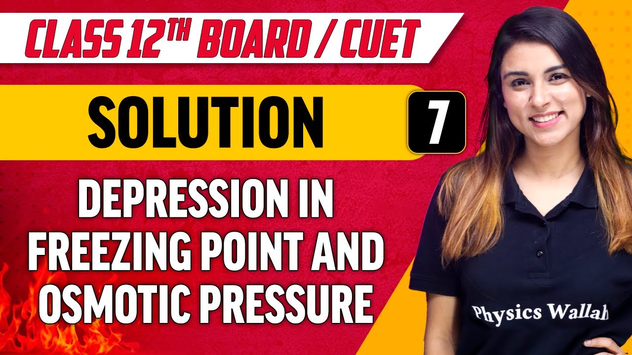 Solutions 07 | Depression in Freezing Point and Osmotic Pressure | Class 12th/CUET